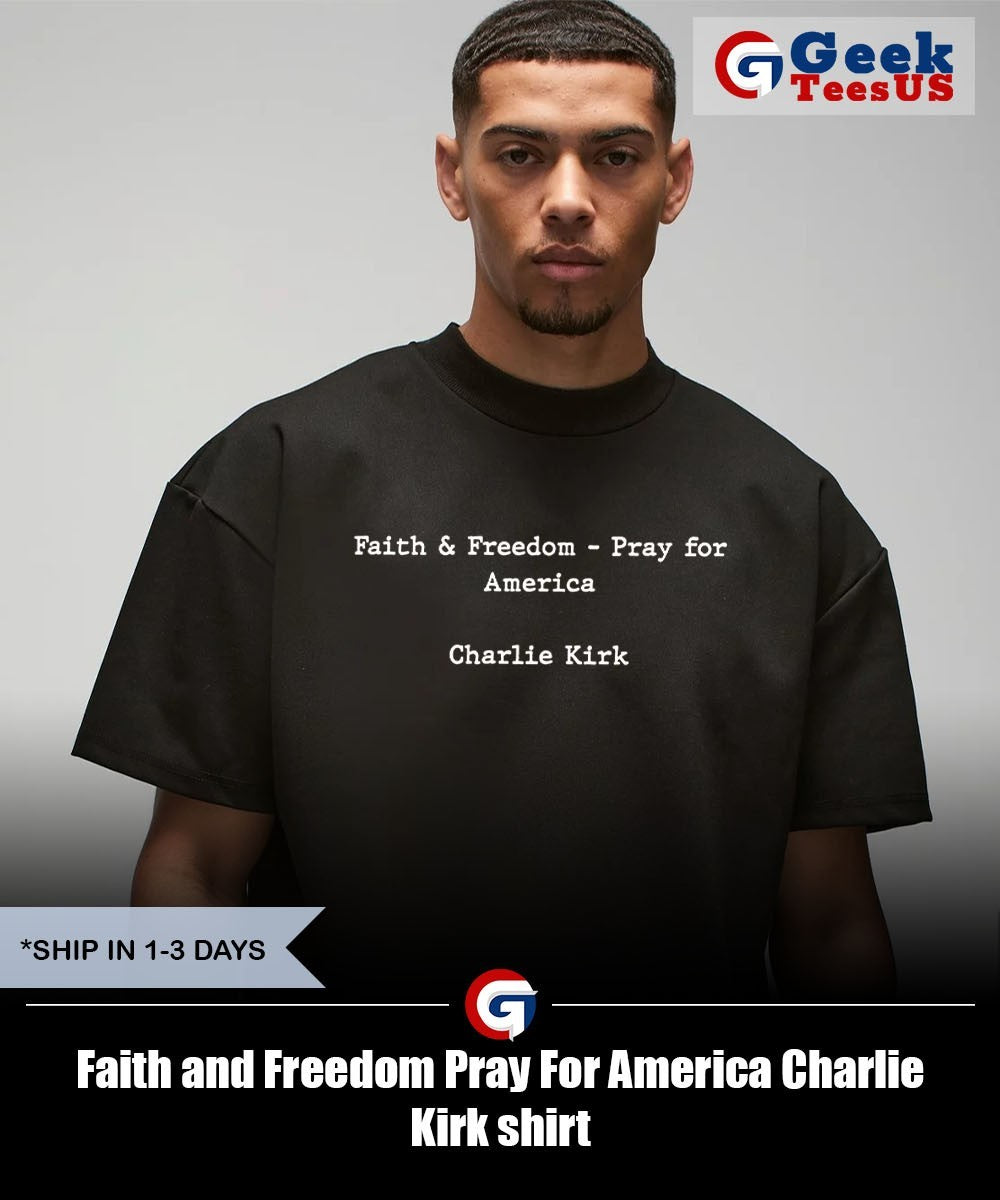 Faith and Freedom Pray For America Charlie Kirk shirt