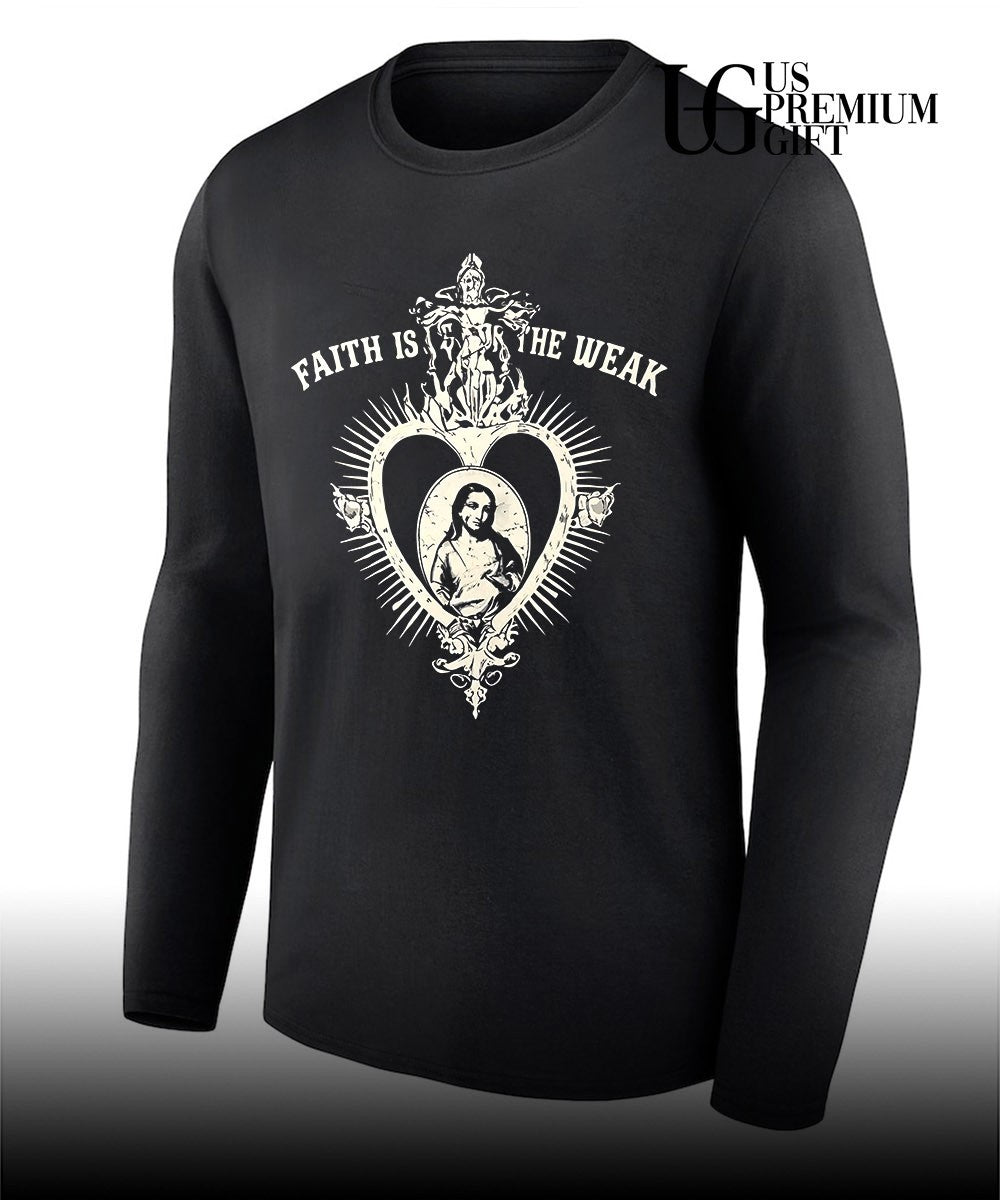 Faith isn’t for the weak shirt