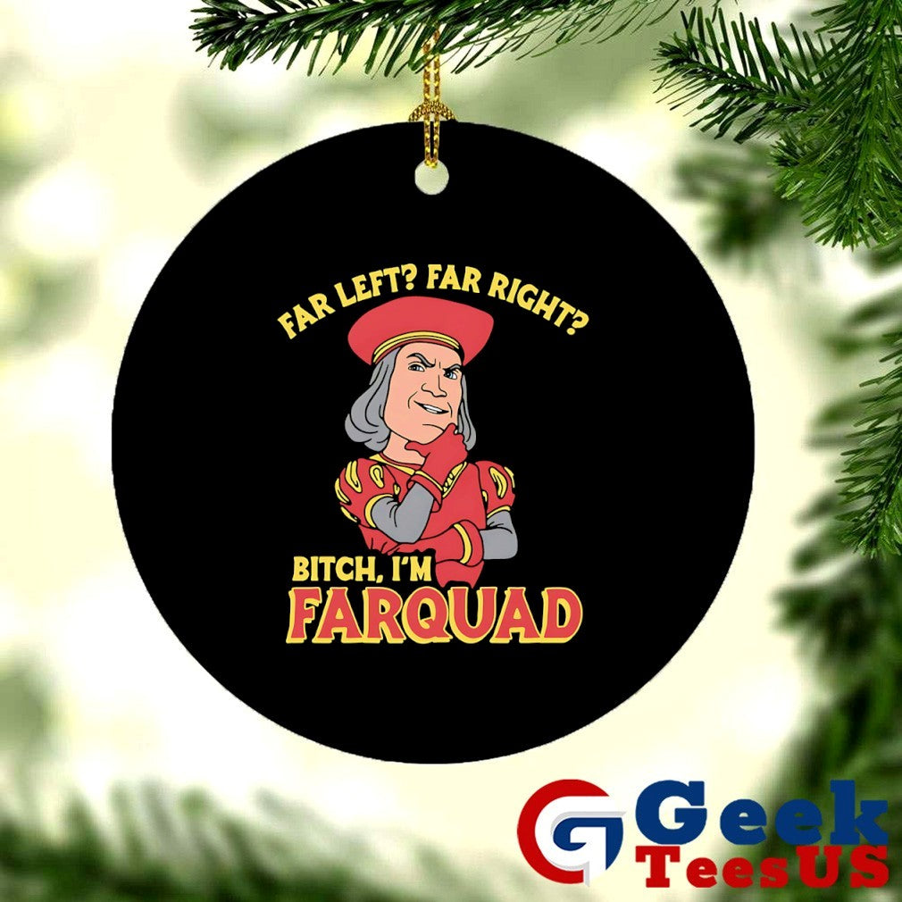 Far Left Far Right Bitch I’m Farquad shirt