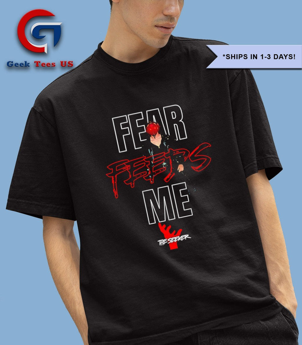 Fear feeds me shirt