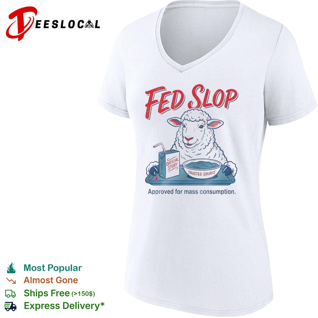 Fed Slop Official Story Trusted Source Approved for Mass Consumption shirt