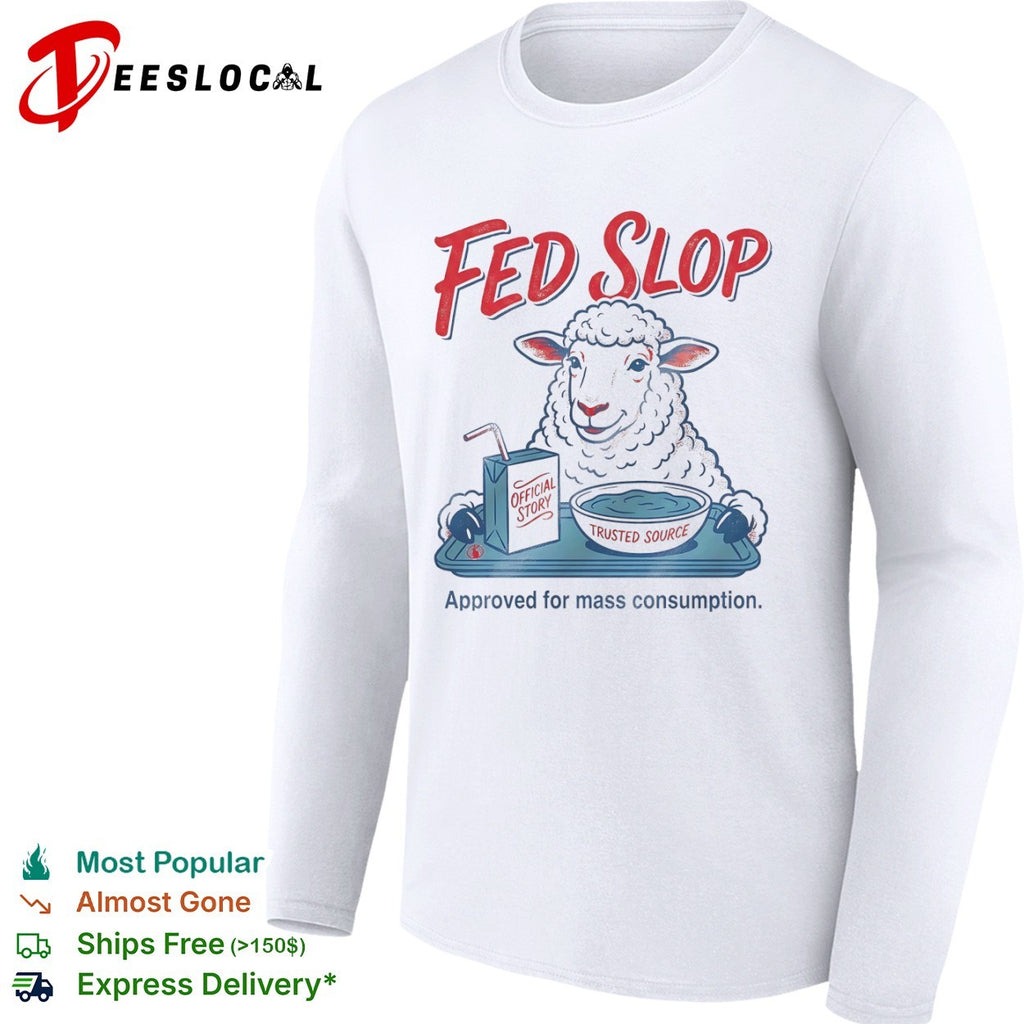 Fed Slop Official Story Trusted Source Approved for Mass Consumption shirt