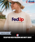 Fed Up we need Freedom and Unity shirt