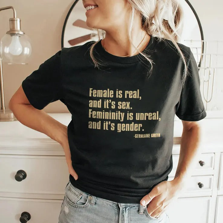 Female Is Real And It’s Sex Femininity Is Unreal And It’s Gender Shirt
