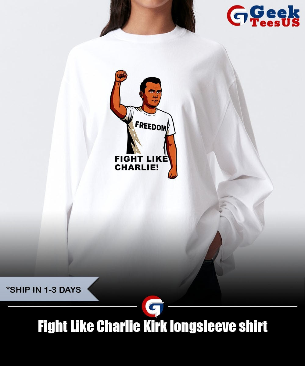 Fight Like Charlie Kirk shirt