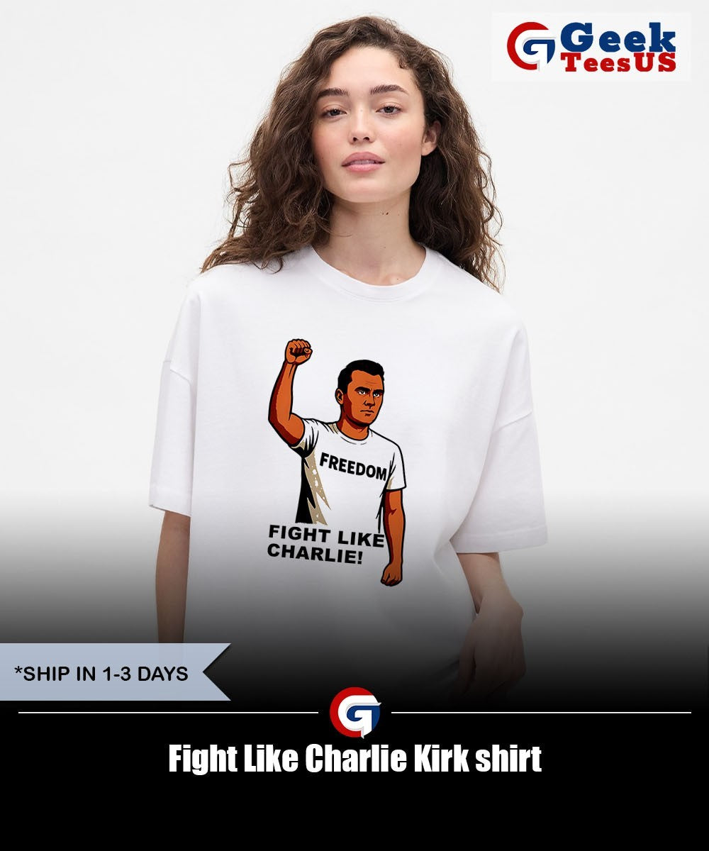 Fight Like Charlie Kirk shirt