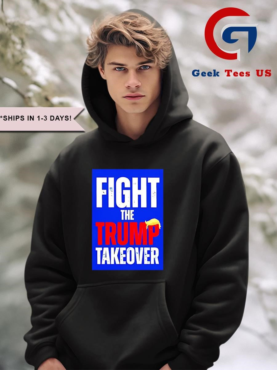 Fight The Trump Takeover Anti Trump shirt