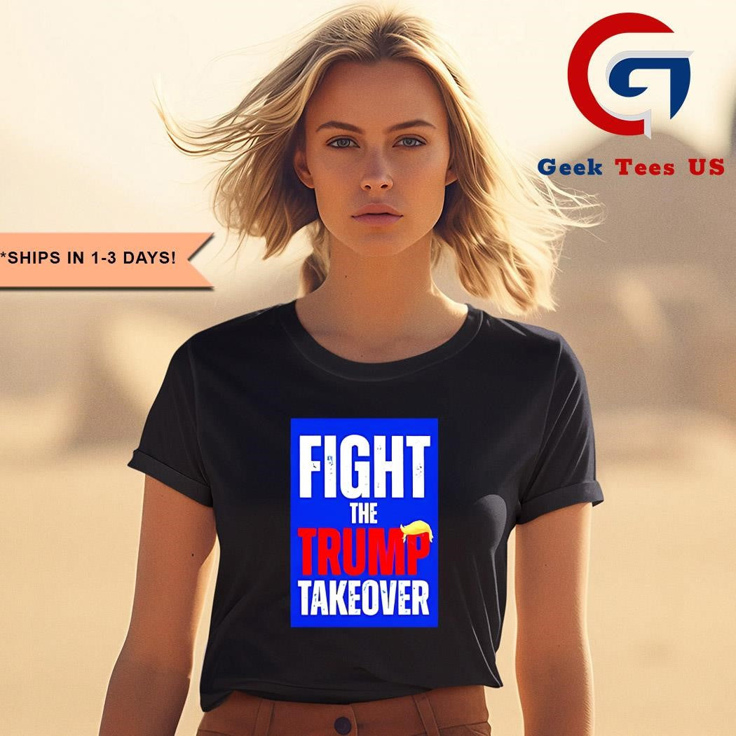 Fight The Trump Takeover Anti Trump shirt