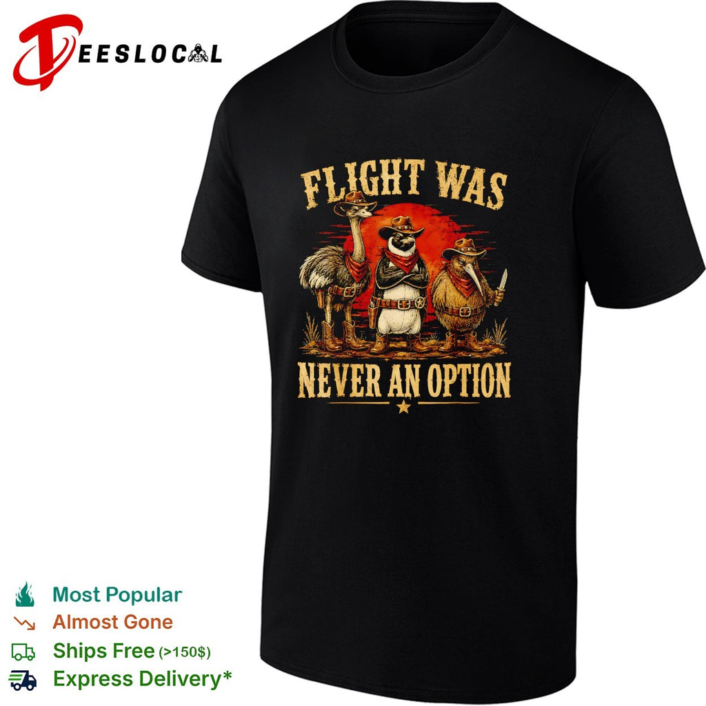 Flight was never an option ostrich penguin kiwi cowboy shirt