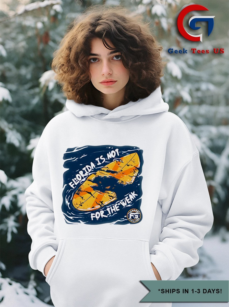 Florida is not not for the weak shirt