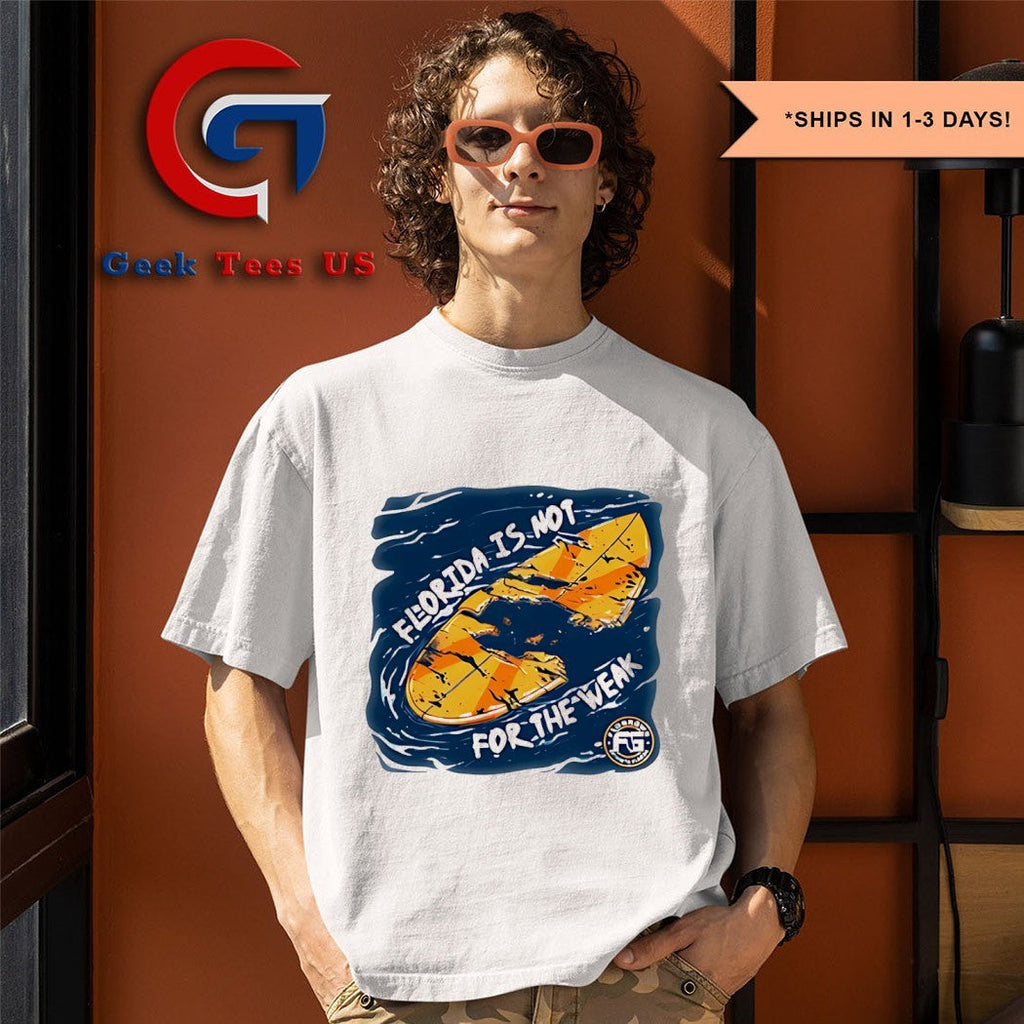 Florida is not not for the weak shirt