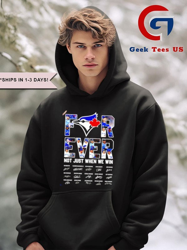 Forever Toronto Blue Jays not just when we win baseball 2025 signature shirt