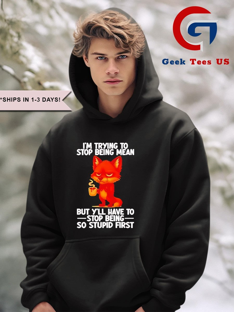 Fox I’m trying to stop being mean but y’ll have to stop being so stupid first shirt
