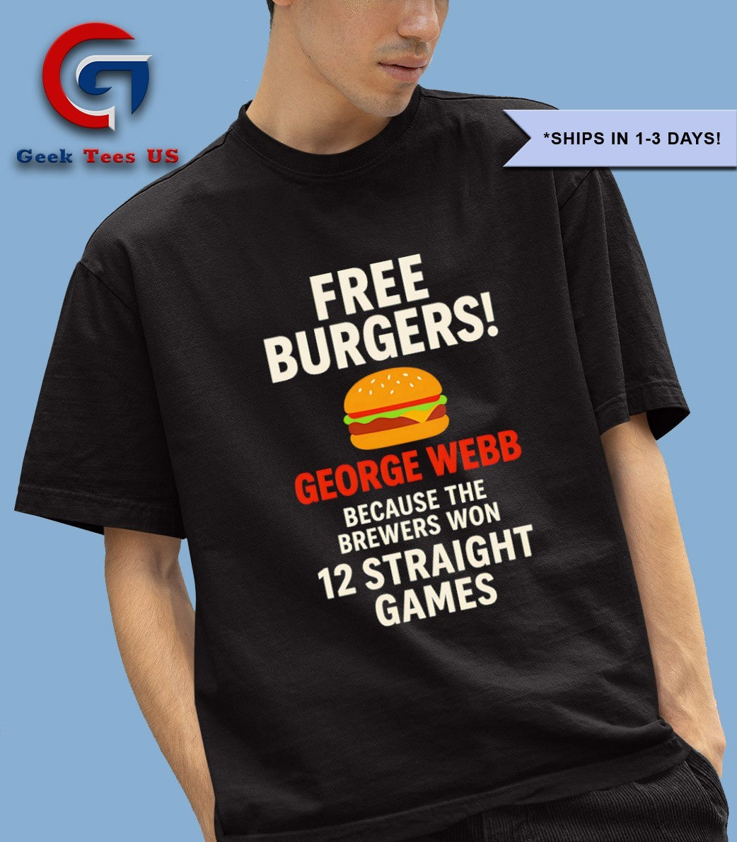 Free burgers George Webb because the Brewers won 12 straight game shirt