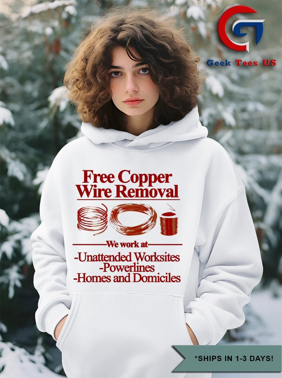 Free copper wire removal we work at unattended worksites powerlines homes and domiciles shirt