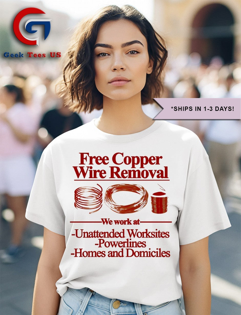 Free copper wire removal we work at unattended worksites powerlines homes and domiciles shirt