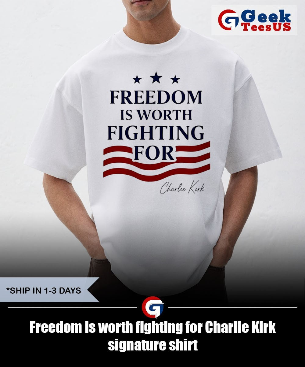 Freedom is worth fighting for Charlie Kirk signature shirt