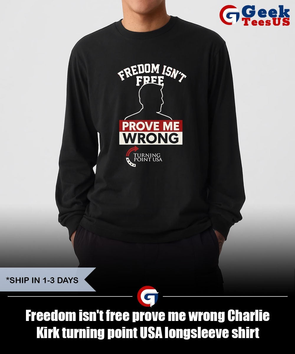 Freedom isn’t free prove me wrong Charlie Kirk turning point USA shirt