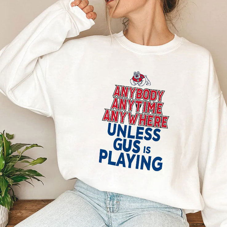 Fresno State Bulldogs Anybody Anytime Anywhere Unless Gus Is Playing T Shirt