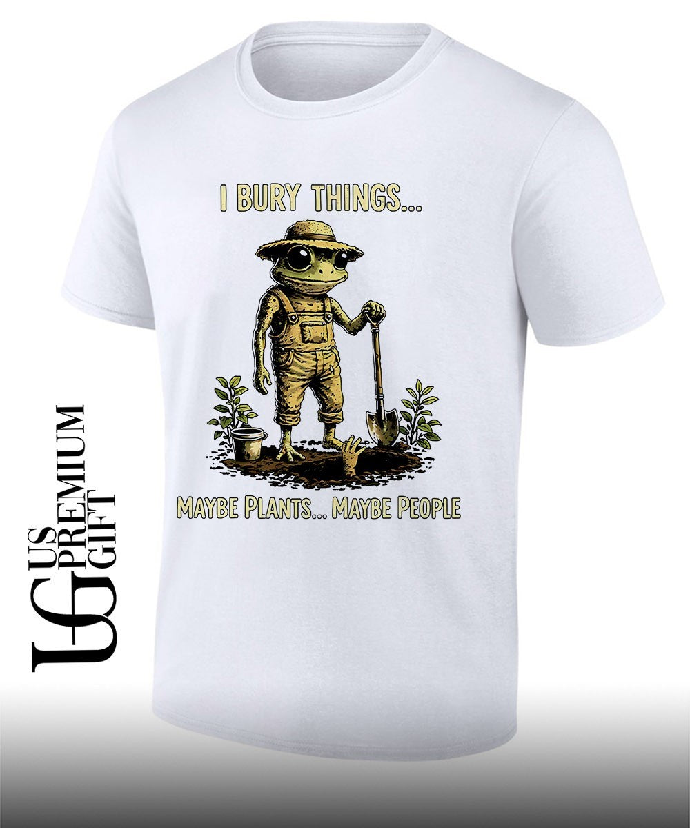 Frog Gardner I bury things maybe plants maybe people shirt