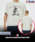 Frog off to commit tom foolery shirt