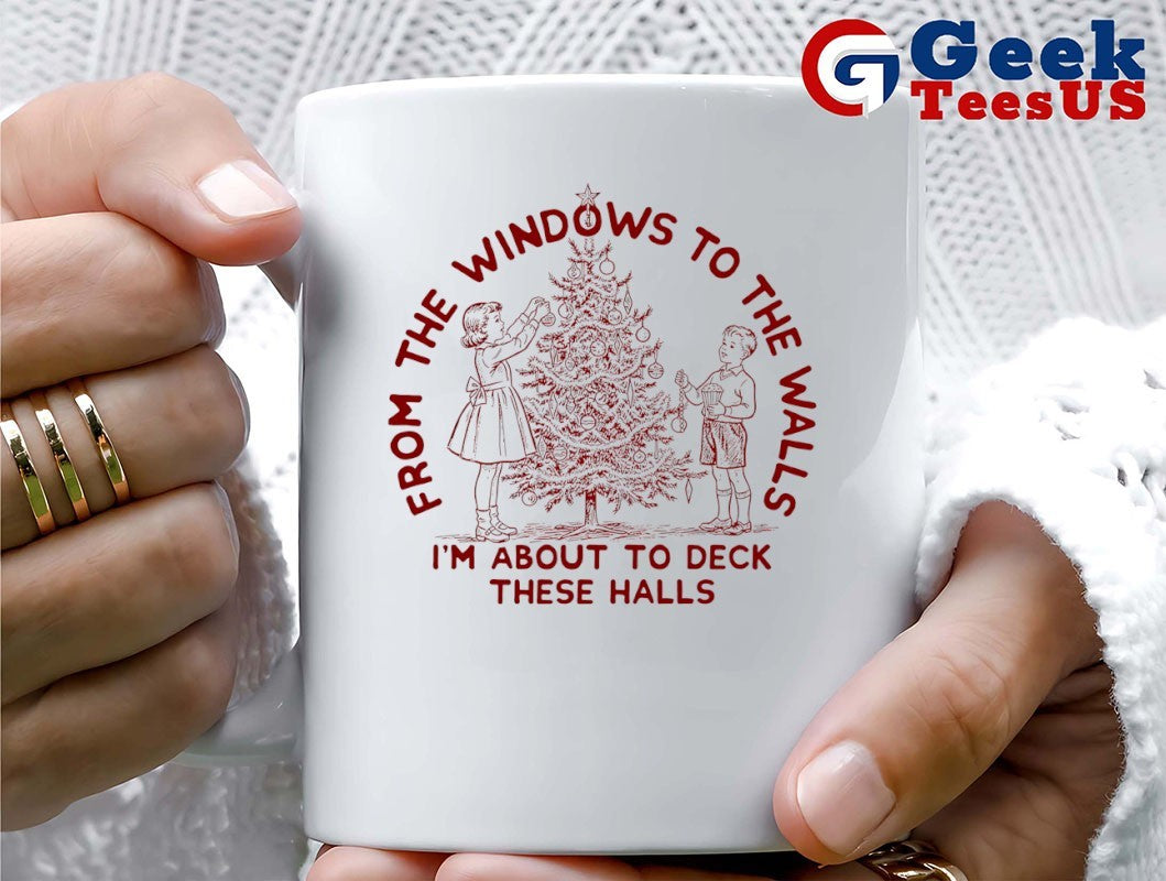 From the windows to the walls I’m about to deck these halls Christmas shirt