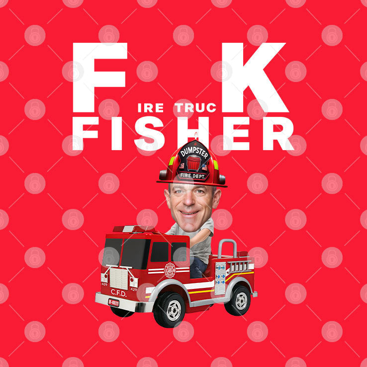 Fuck Fisher Fire Truck Fisher Dumpster Fire Dept Shirt