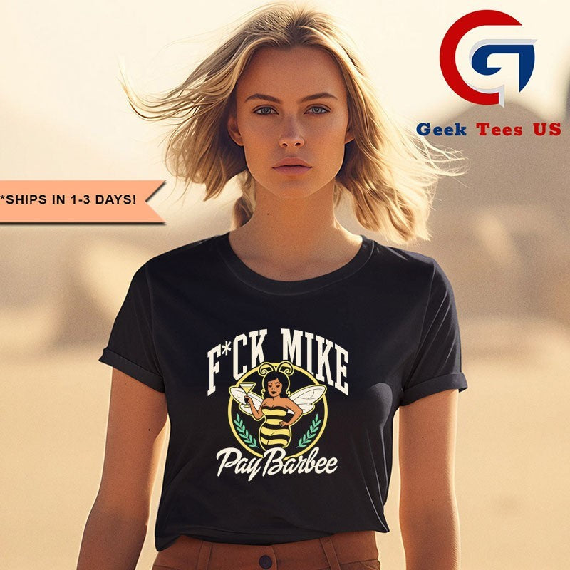 Fuck Mike Pay Barbee shirt