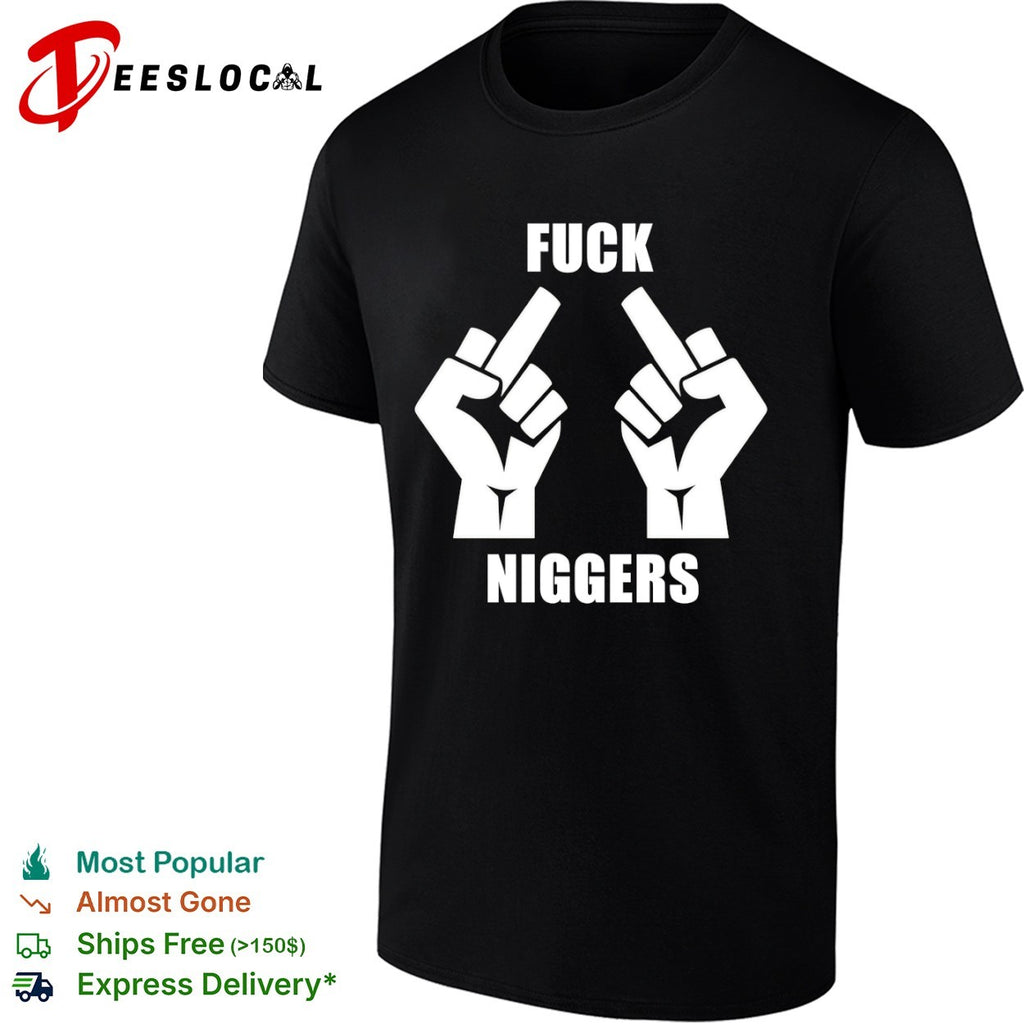 Fuck Niggers Offensive shirt