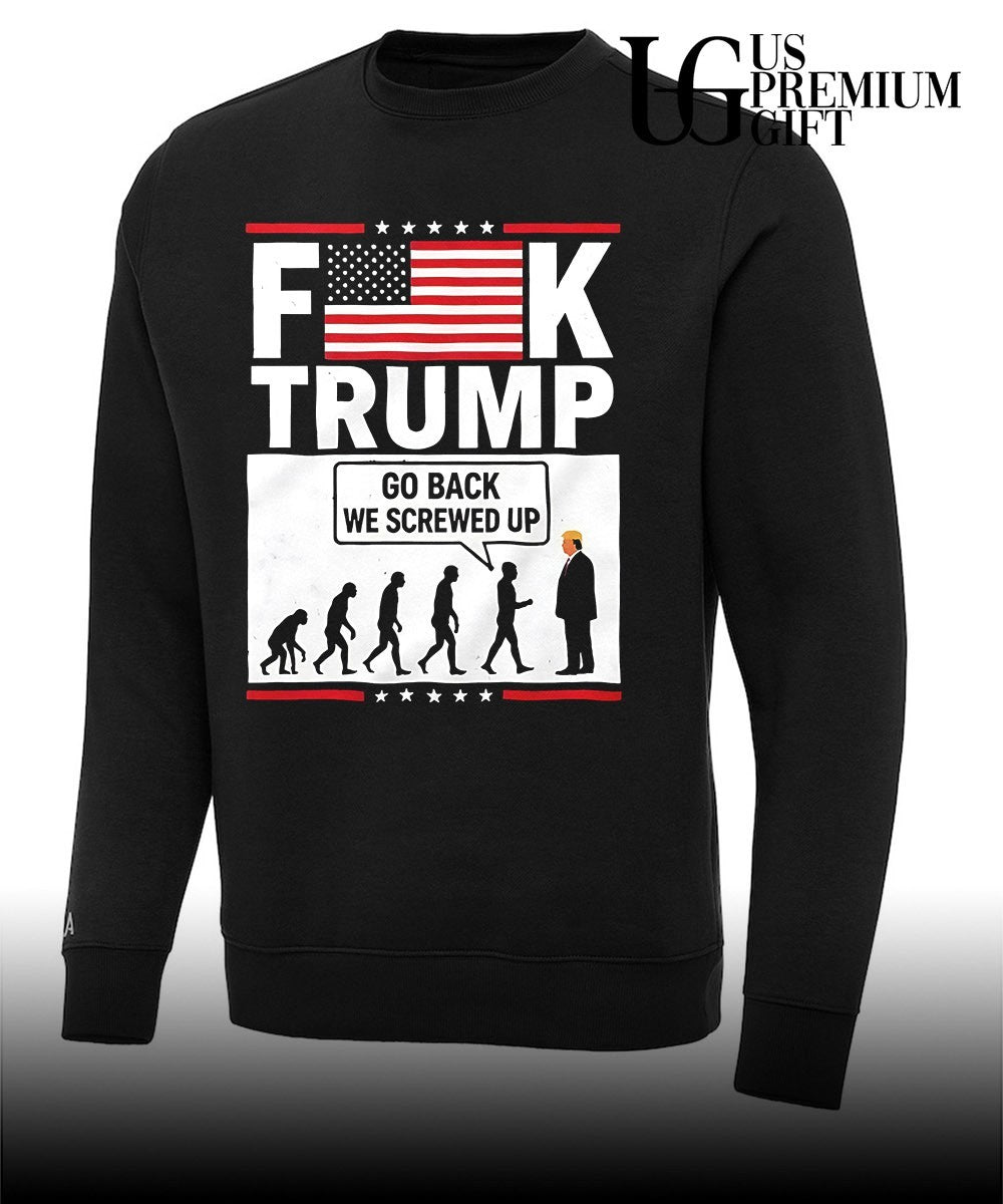 Fuck Trump Go Back We Screwed Up T-shirt