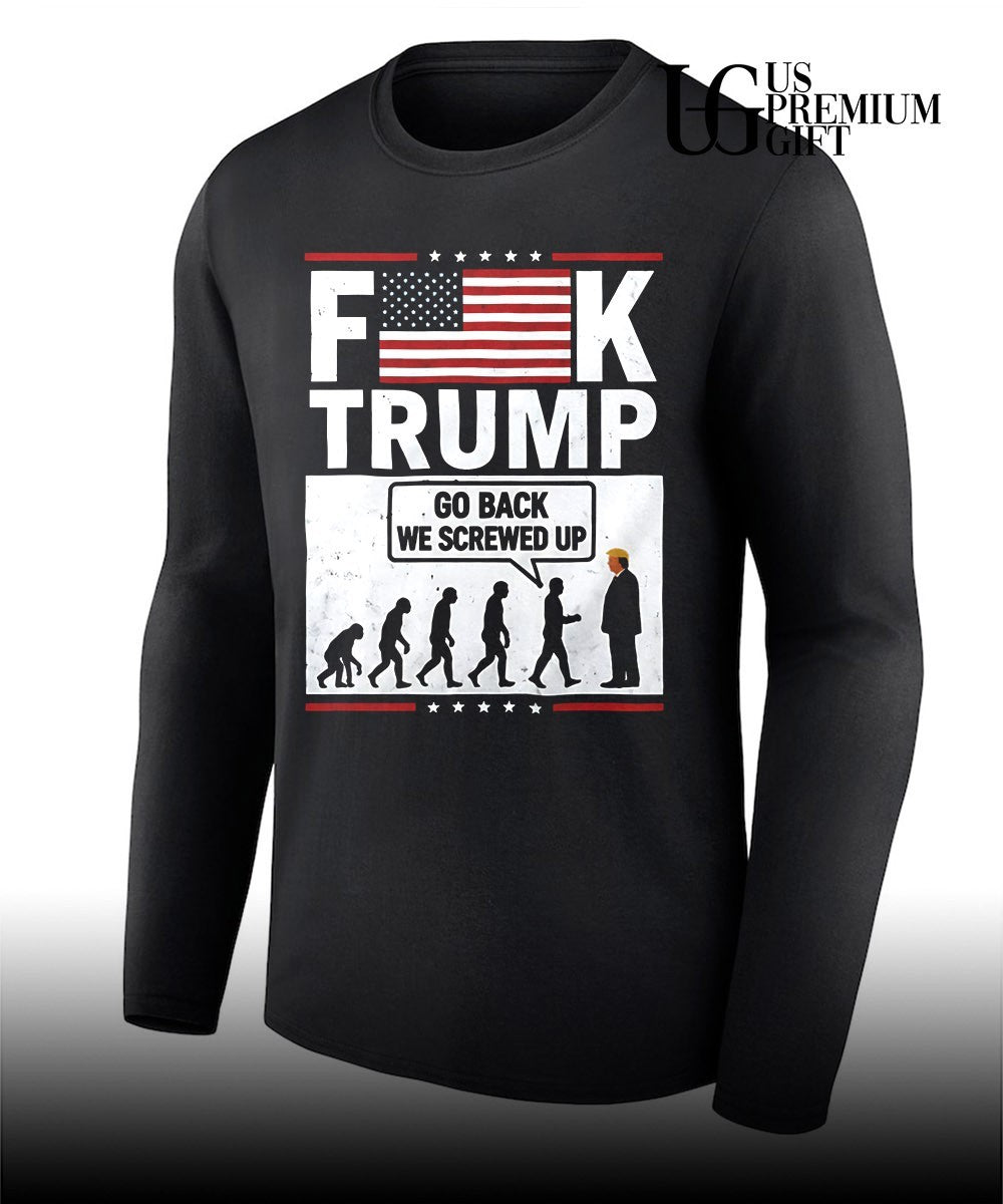 Fuck Trump go back we screwed up shirt