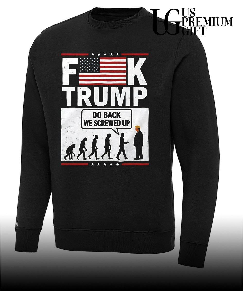 Fuck Trump go back we screwed up shirt