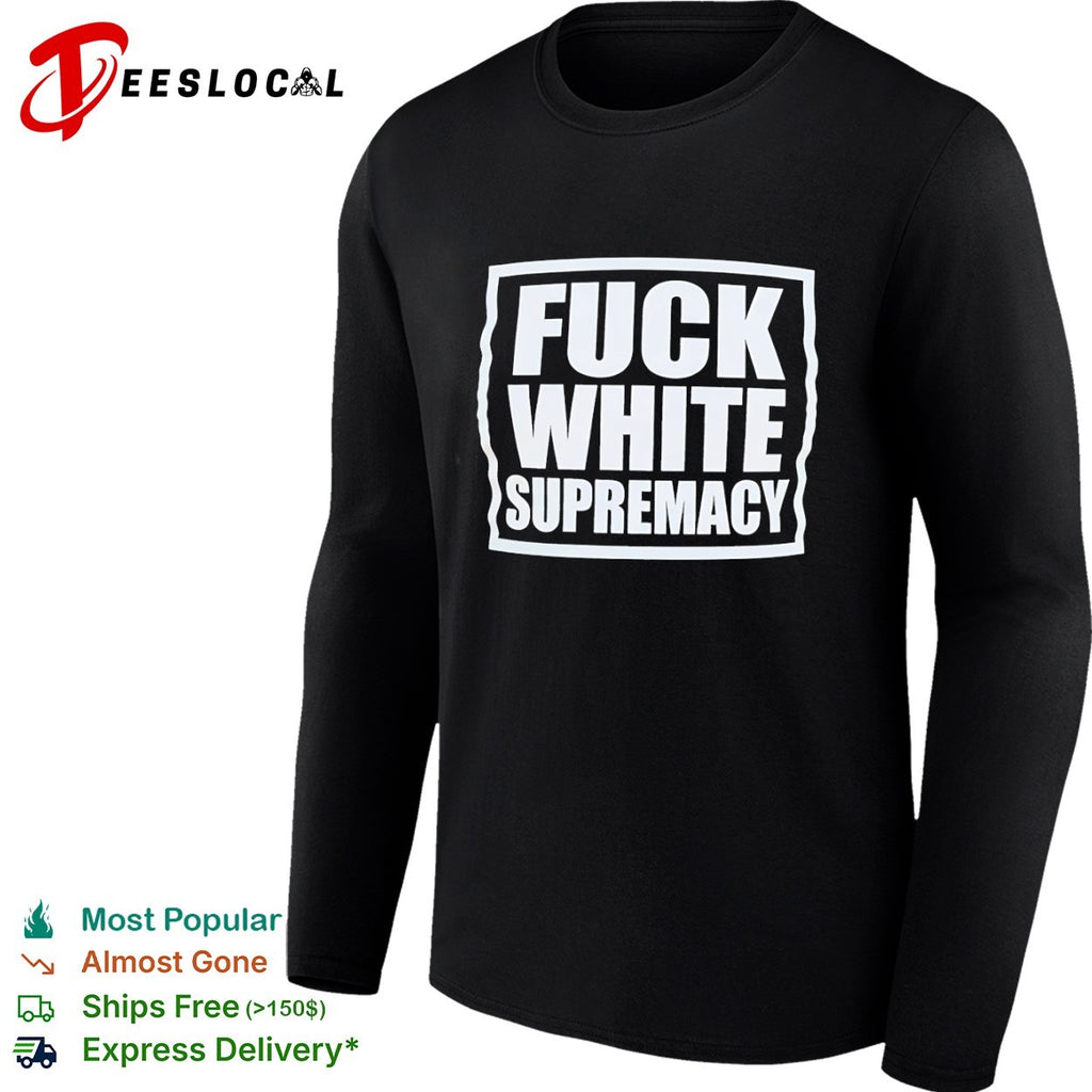 Fuck White Supremacy anti-racism shirt
