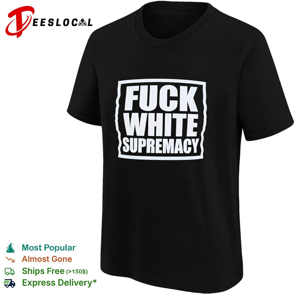 Fuck White Supremacy anti-racism shirt