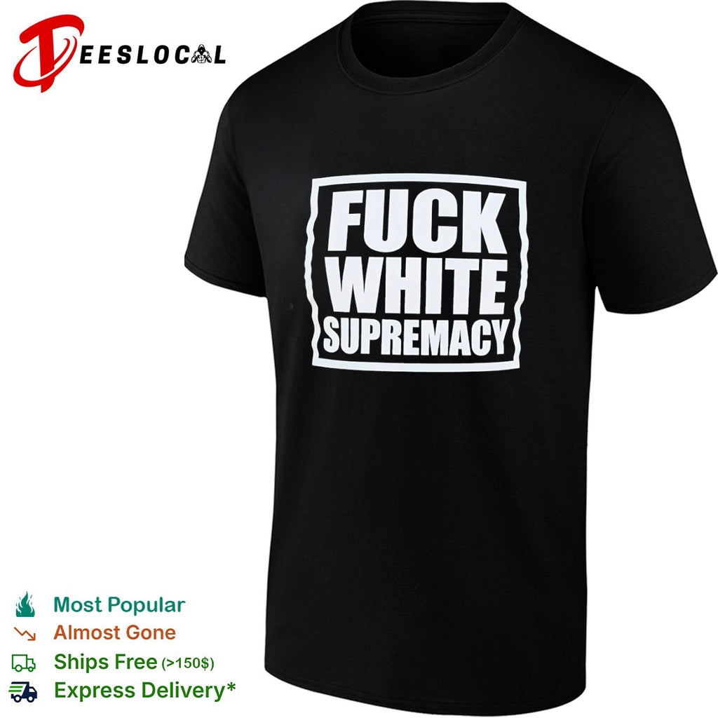 Fuck White Supremacy anti-racism shirt