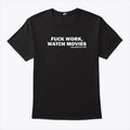 Fuck Work Watch Movies Guillermo Del Toro T Shirt