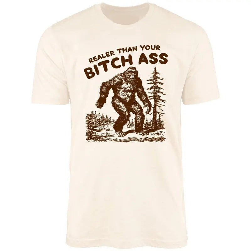 Funny Bigfoot Realer Than Your T-Shirt - Trendy Shirt - Unisex T-shirt Classic - Graphic Tees For Women And Men - Gifts For All