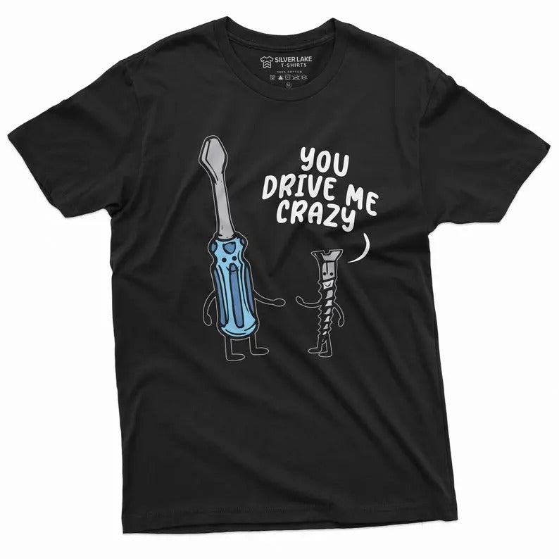 Funny Shirt You Drive Me Crazy Tee Screwdriver Screw T-Shirt, Girlfriend Boyfriend Tee Funny Party Costume Birthday Gift Tee For Him Her, screwdriver shirt