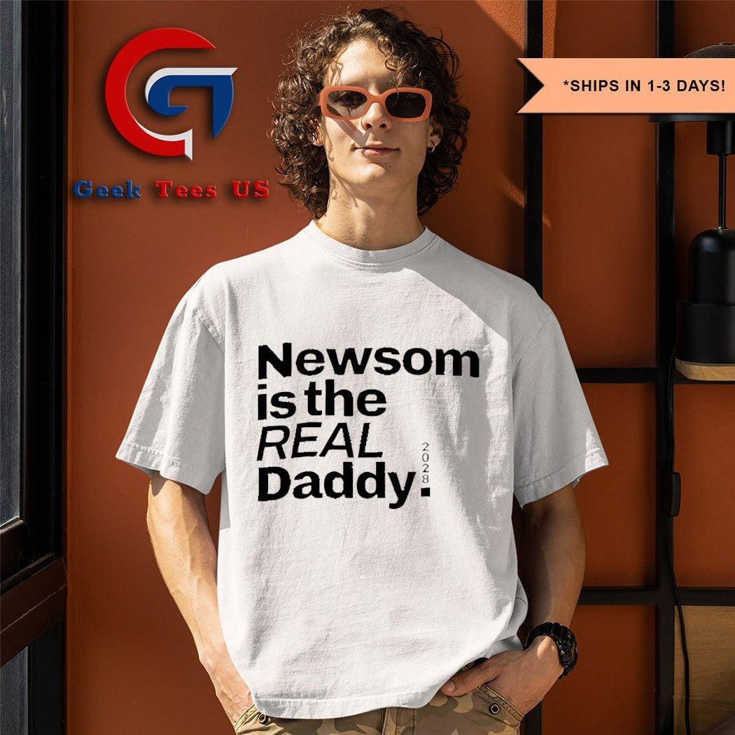 Gavin Newsom is the Real Daddy 2028 shirt