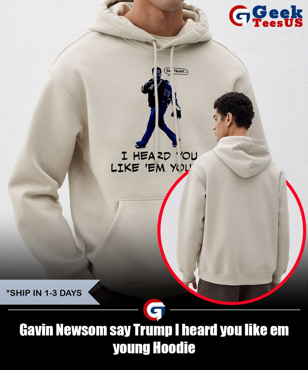 Gavin Newsom say Trump I heard you like em young shirt