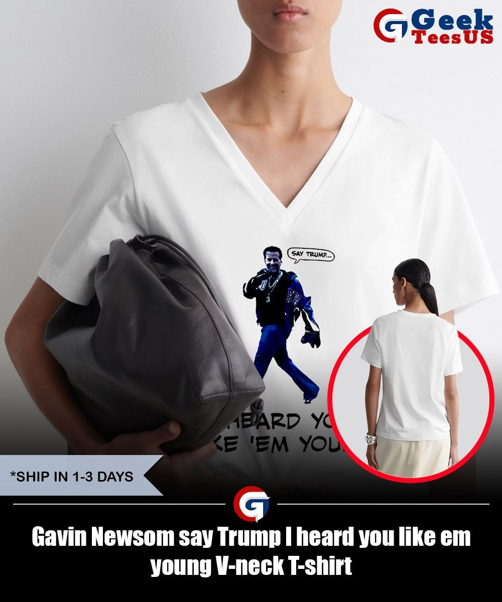 Gavin Newsom say Trump I heard you like em young shirt