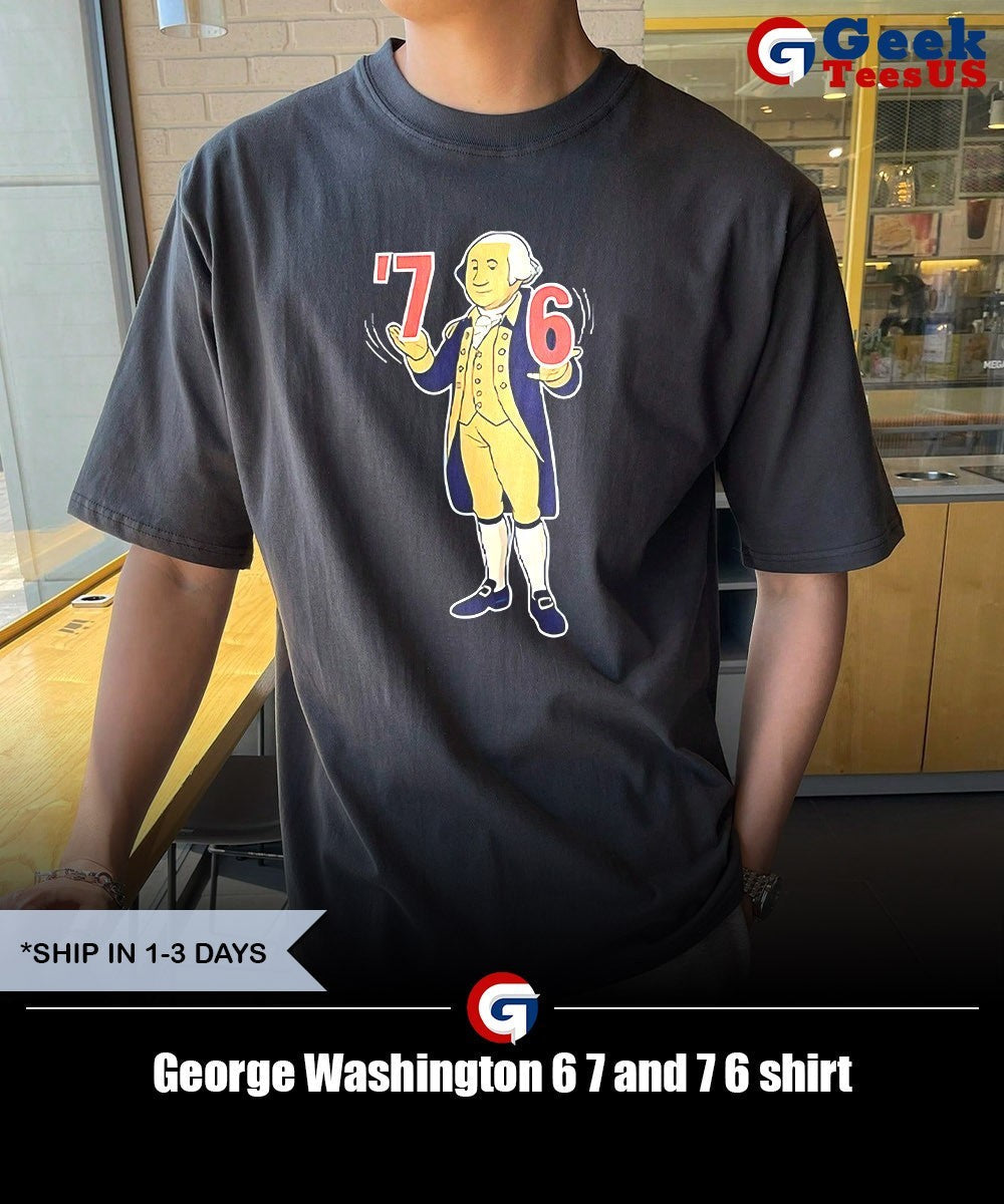 George Washington 6 7 and 7 6 shirt