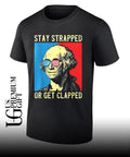 George Washington Stay Strapped Or Get Clapped shirt
