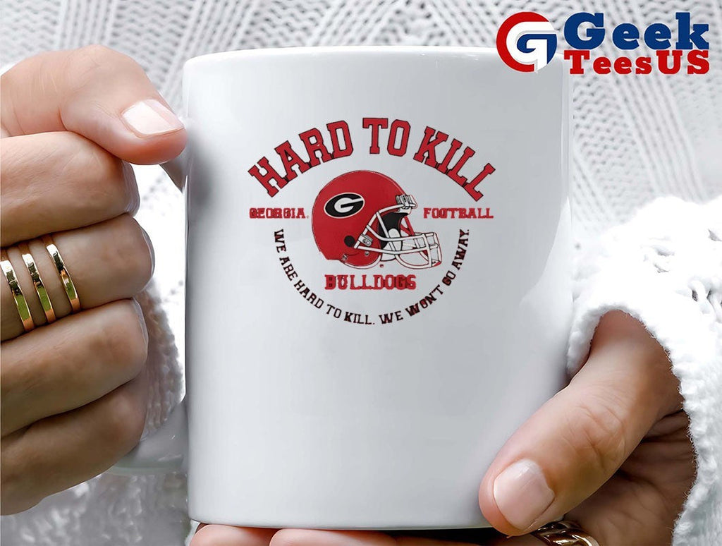 Georgia Bulldogs hard to kill we are hard to kill we won’t go away helmet shirt