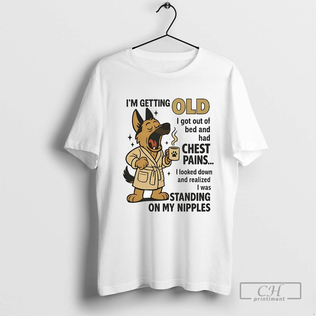 German Shepherd Im Getting Old I Got Out Of Beds And Had Chest Pains
