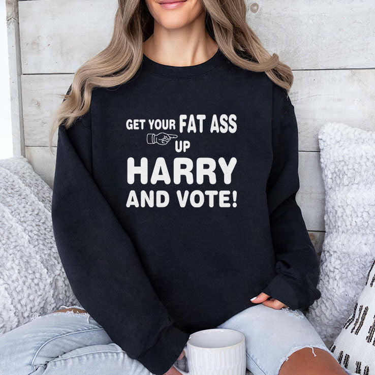 Get Your Fat Ass Up Harry And Vote T Shirt