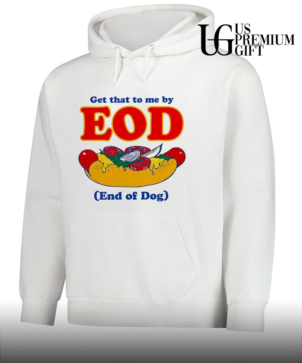 Get that to me by EOD End of Dog shirt
