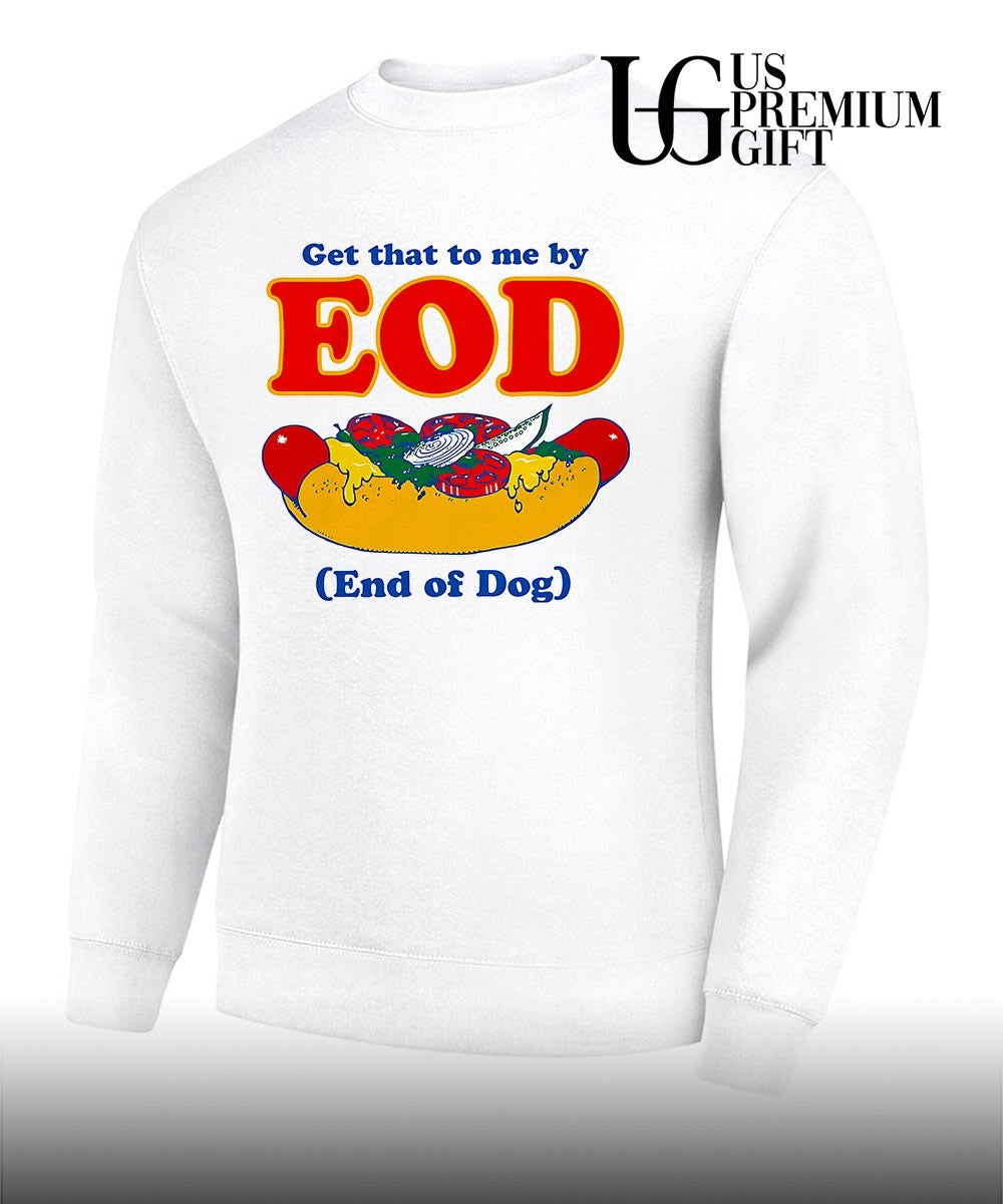 Get that to me by EOD End of Dog shirt