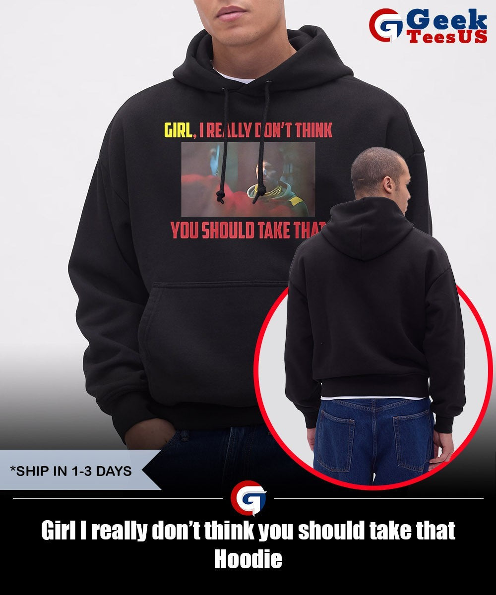 Girl I really don’t think you should take that shirt