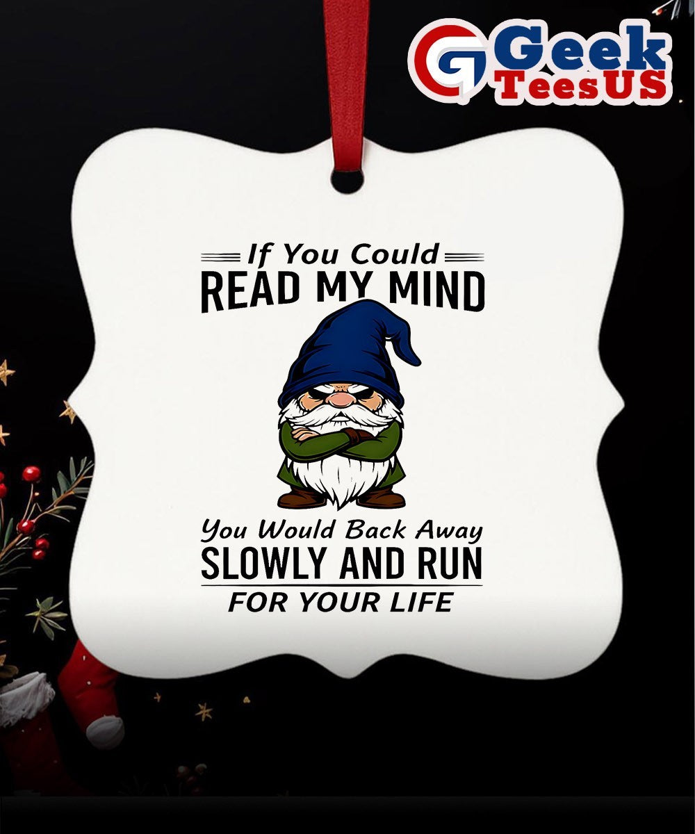 Gnome if you could read my mind you would back away slowly and run for your life Christmas Ornament